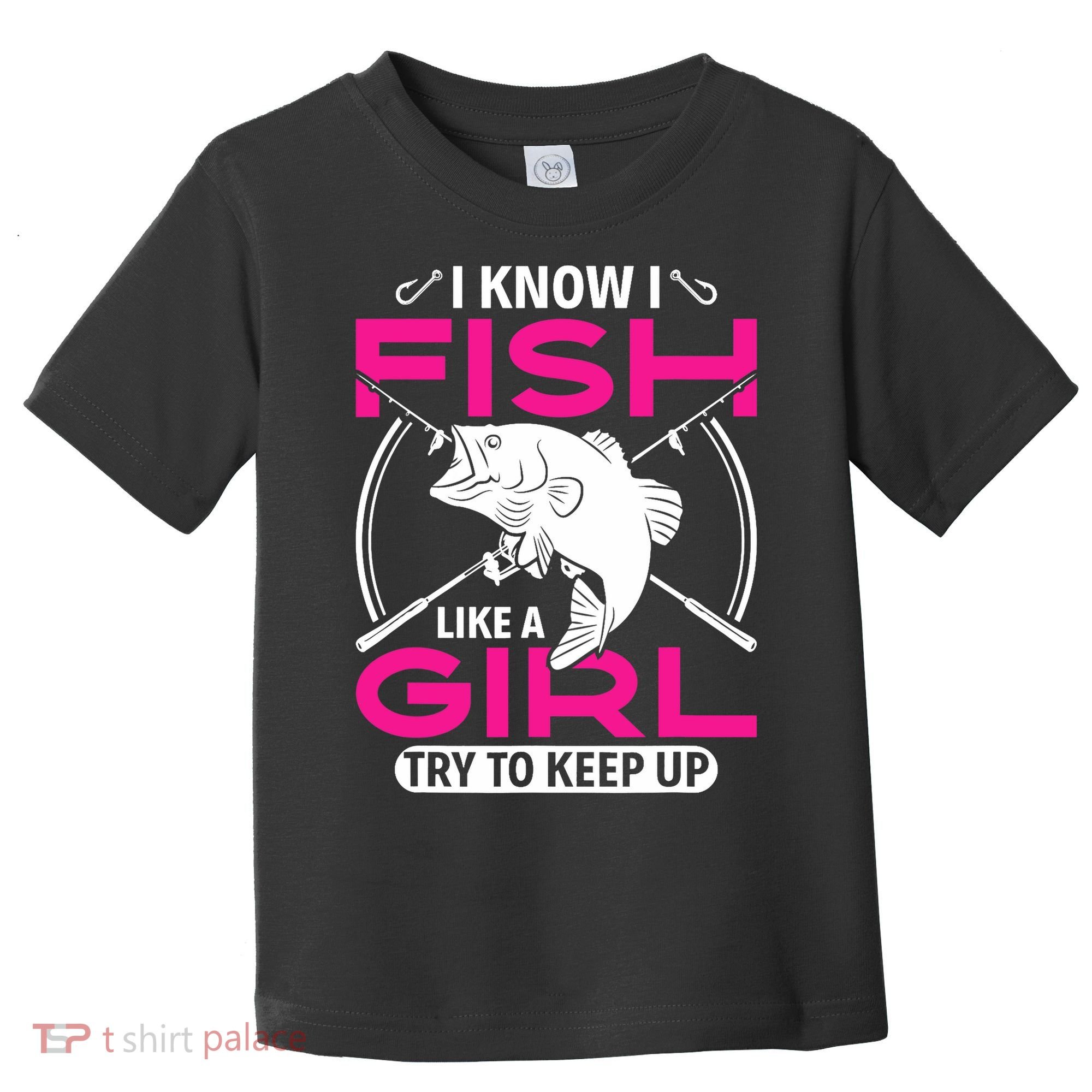 I know I fish like a girl try to keep up funny fishing Toddler T-Shirt