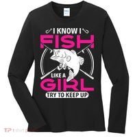 I know I fish like a girl try to keep up funny fishing Women's Long Sleeve Shirt thumb 0