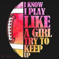 I Know I Play Like A Girl Try To Keep Up Football Game Day Long Sleeve Shirt thumb 2