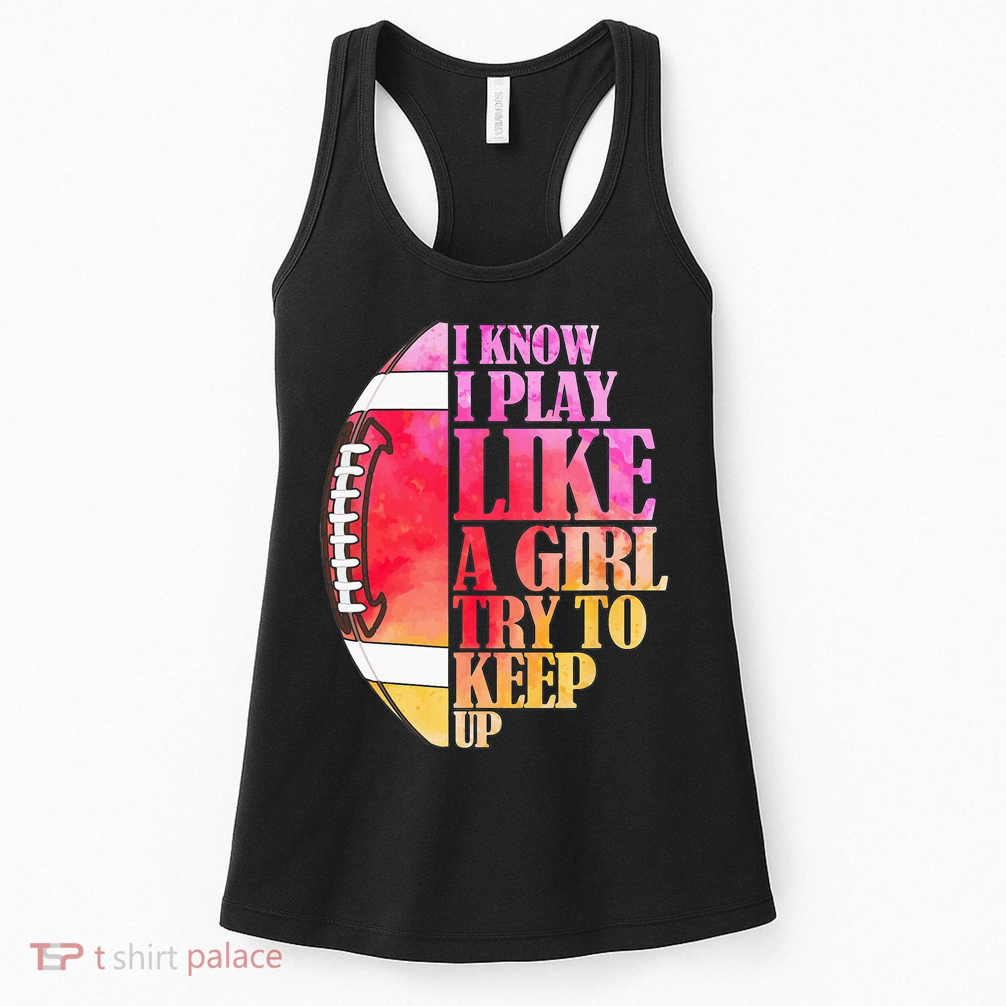 I Know I Play Like A Girl Try To Keep Up Football Game Day Women's Tank Top