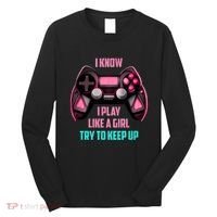 I Know I Play Like A Girl Funny Gamer Long Sleeve Shirt thumb 0
