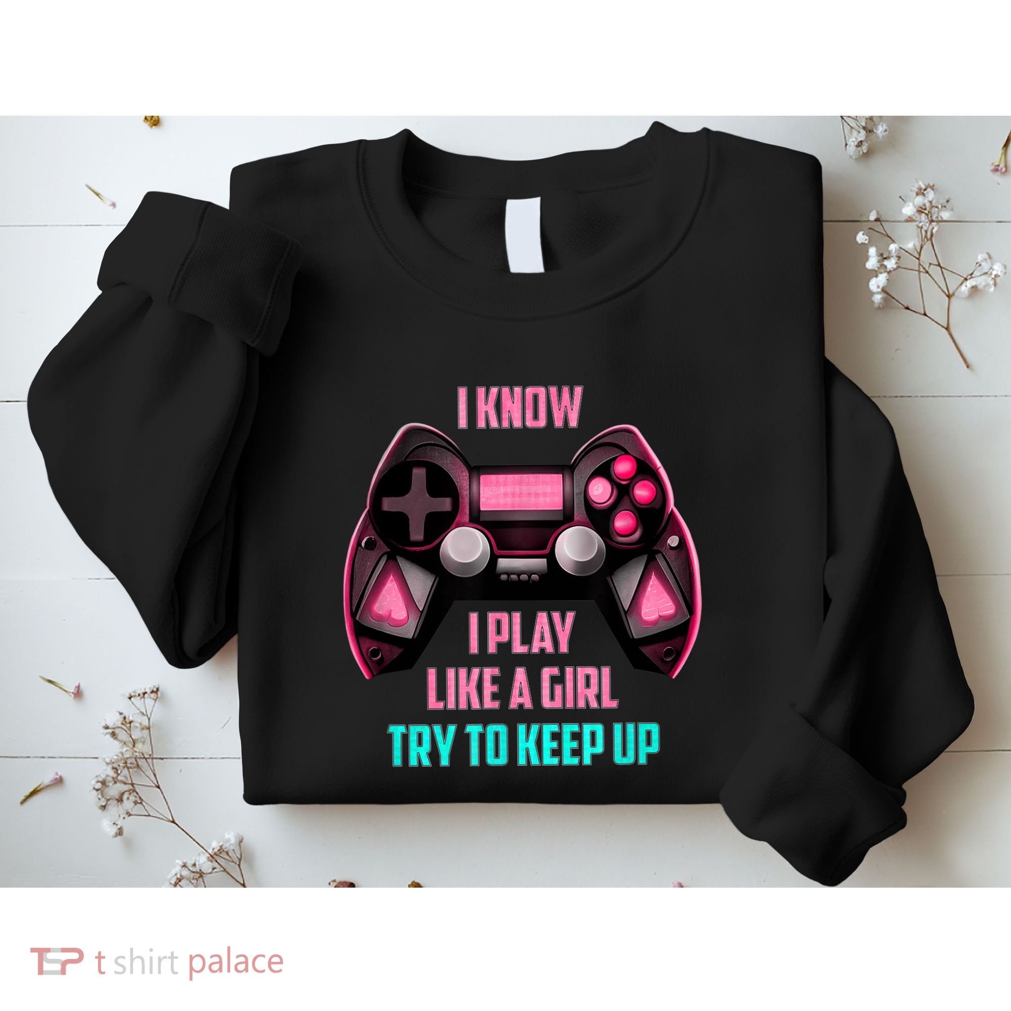 I Know I Play Like A Girl Funny Gamer Sweatshirt