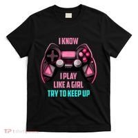 I Know I Play Like A Girl Funny Gamer T-Shirt thumb 0