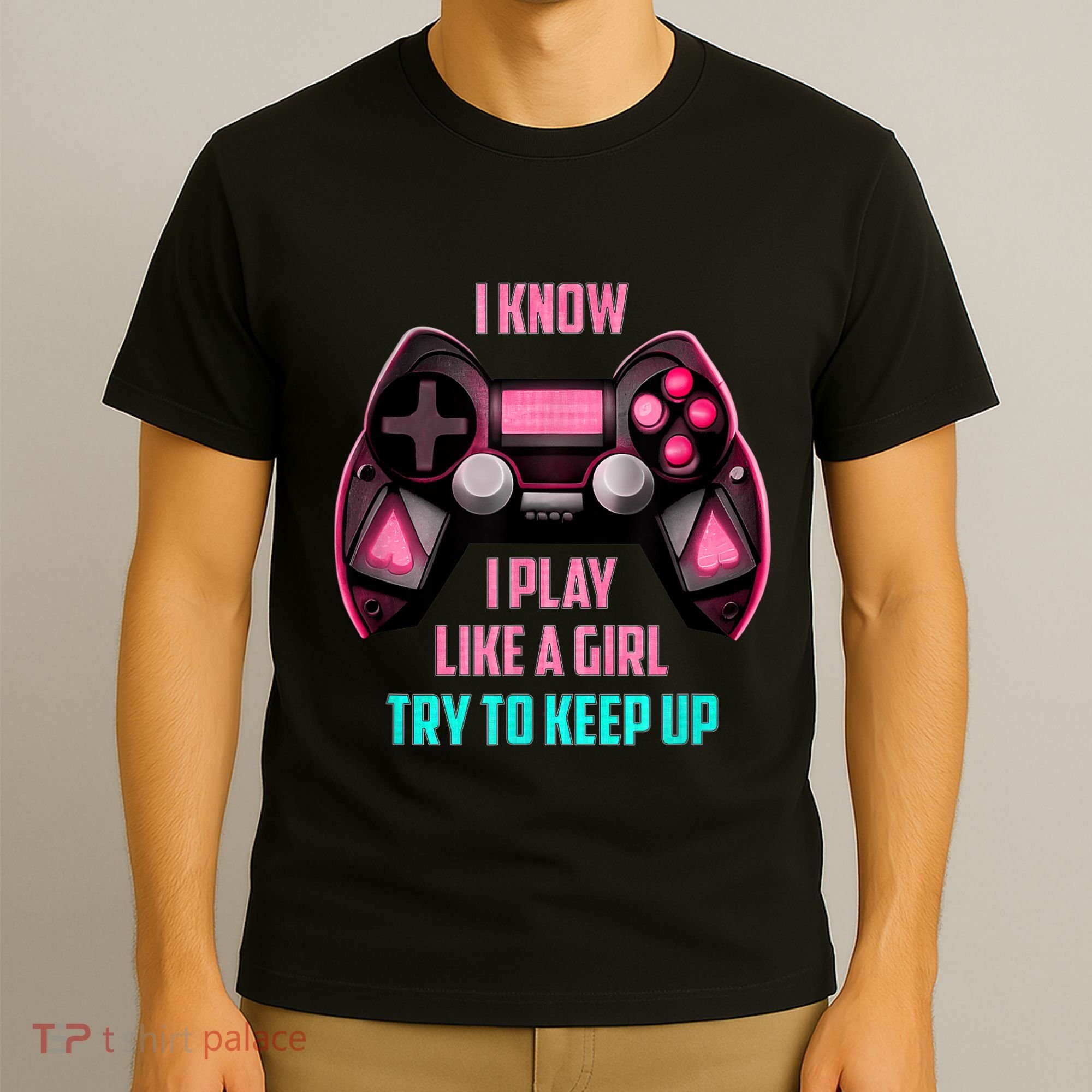 I Know I Play Like A Girl Funny Gamer T-Shirt