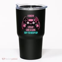 I Know I Play Like A Girl Funny Gamer Tumbler thumb 0