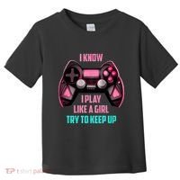 I Know I Play Like A Girl Funny Gamer Toddler T-Shirt thumb 0