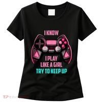 I Know I Play Like A Girl Funny Gamer Women's T-Shirt thumb 0