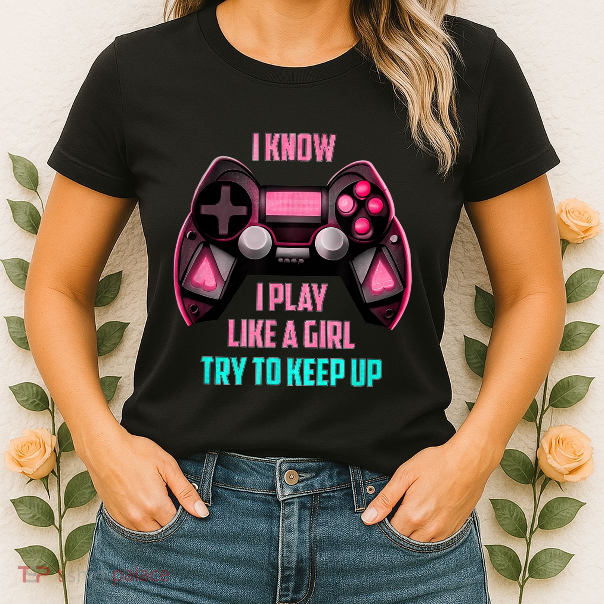 I Know I Play Like A Girl Funny Gamer Women's T-Shirt