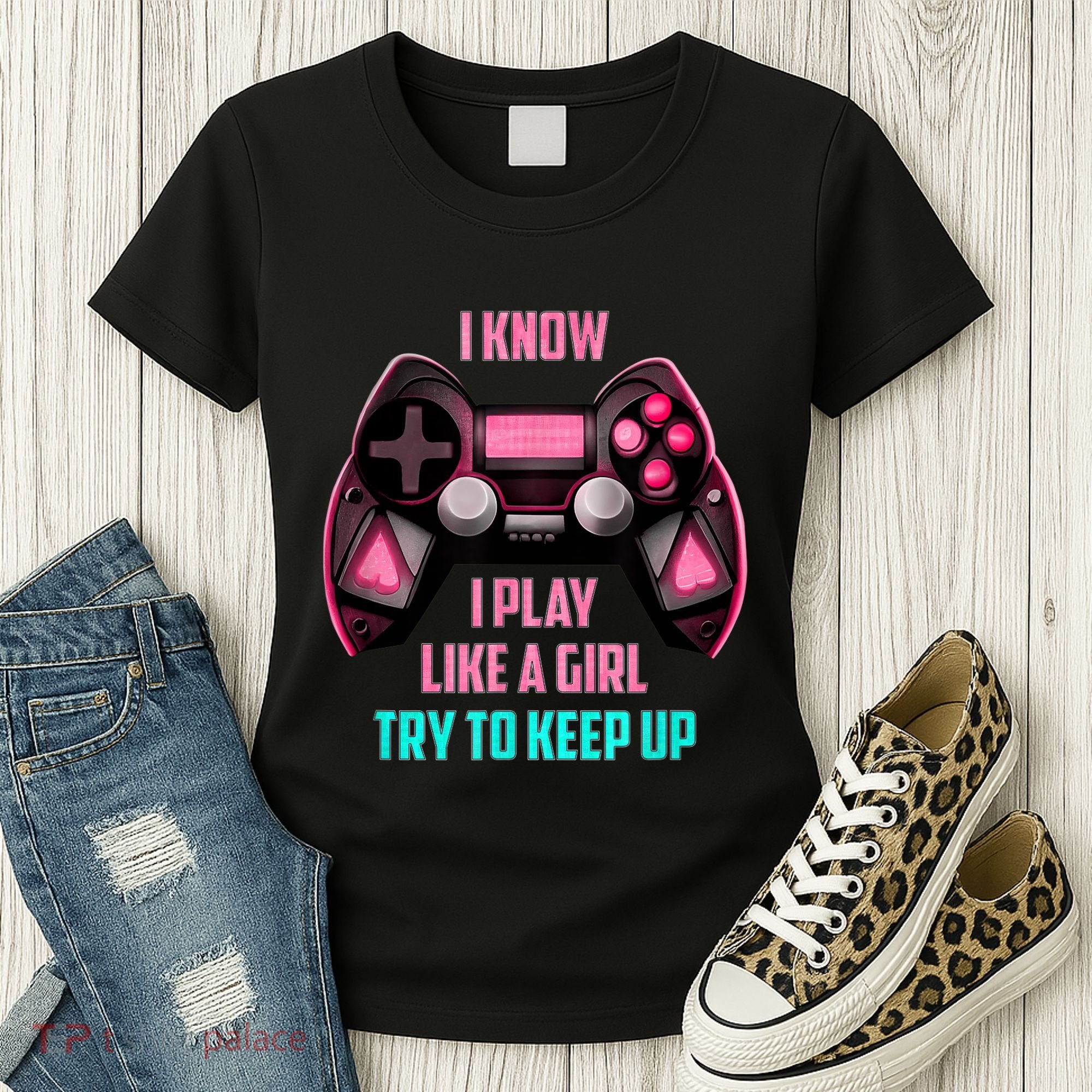 I Know I Play Like A Girl Funny Gamer Women's T-Shirt