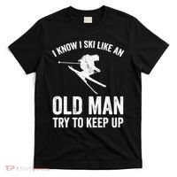 I Know I Ski Like An Old Man Try To Keep Up Skier T-Shirt thumb 0