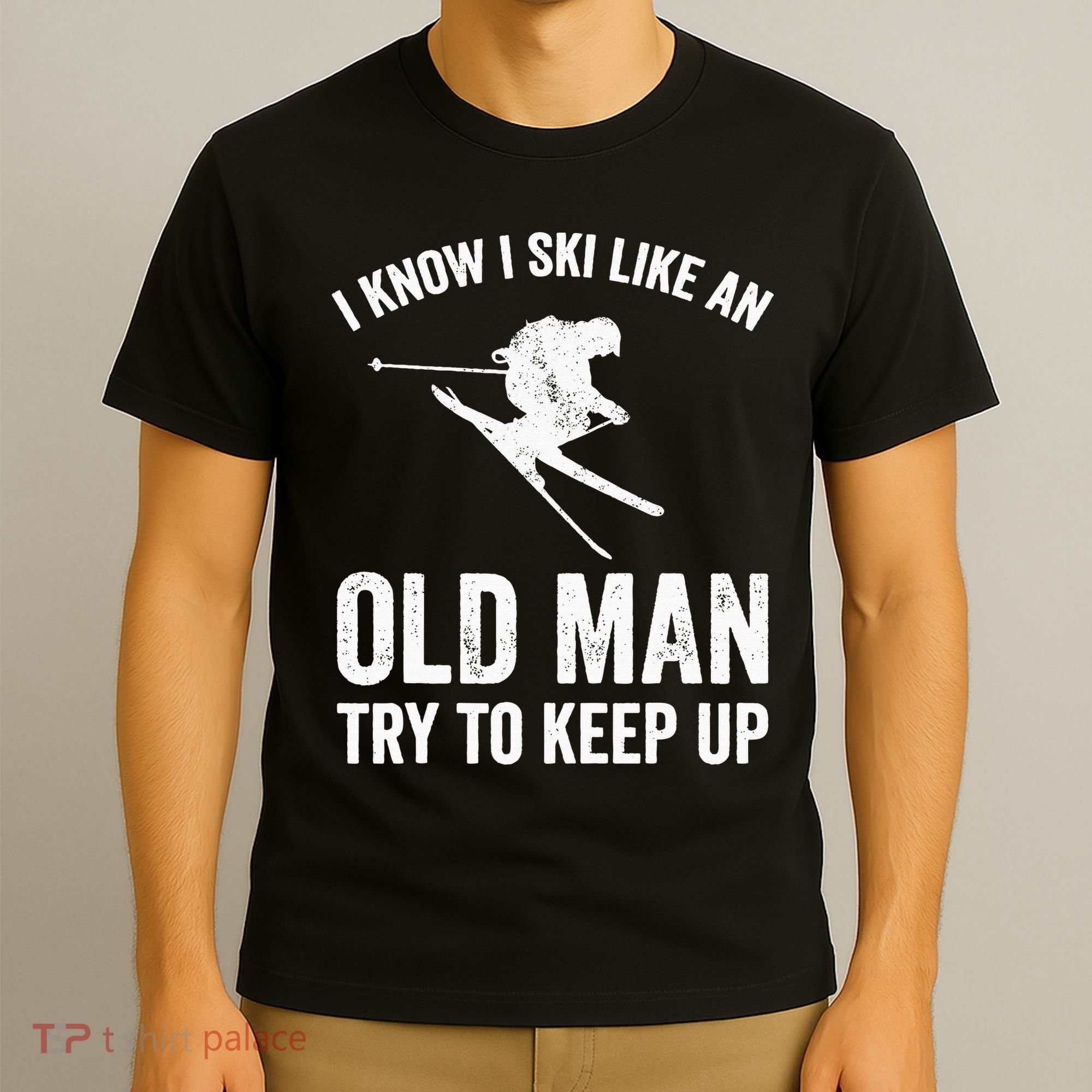 I Know I Ski Like An Old Man Try To Keep Up Skier T-Shirt