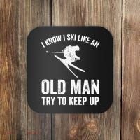 I Know I Ski Like An Old Man Try To Keep Up Skier Coaster thumb 0