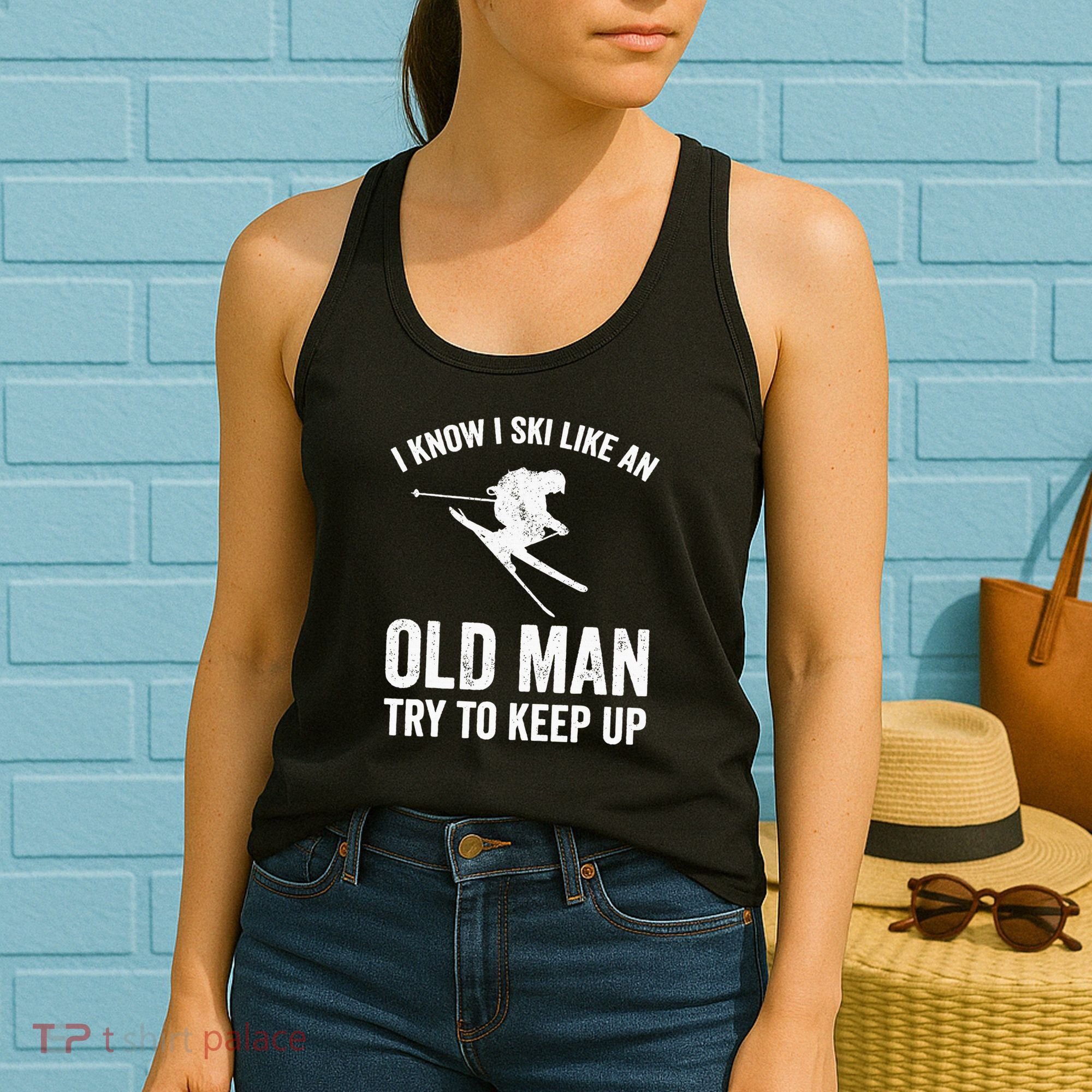I Know I Ski Like An Old Man Try To Keep Up Skier Women's Tank Top