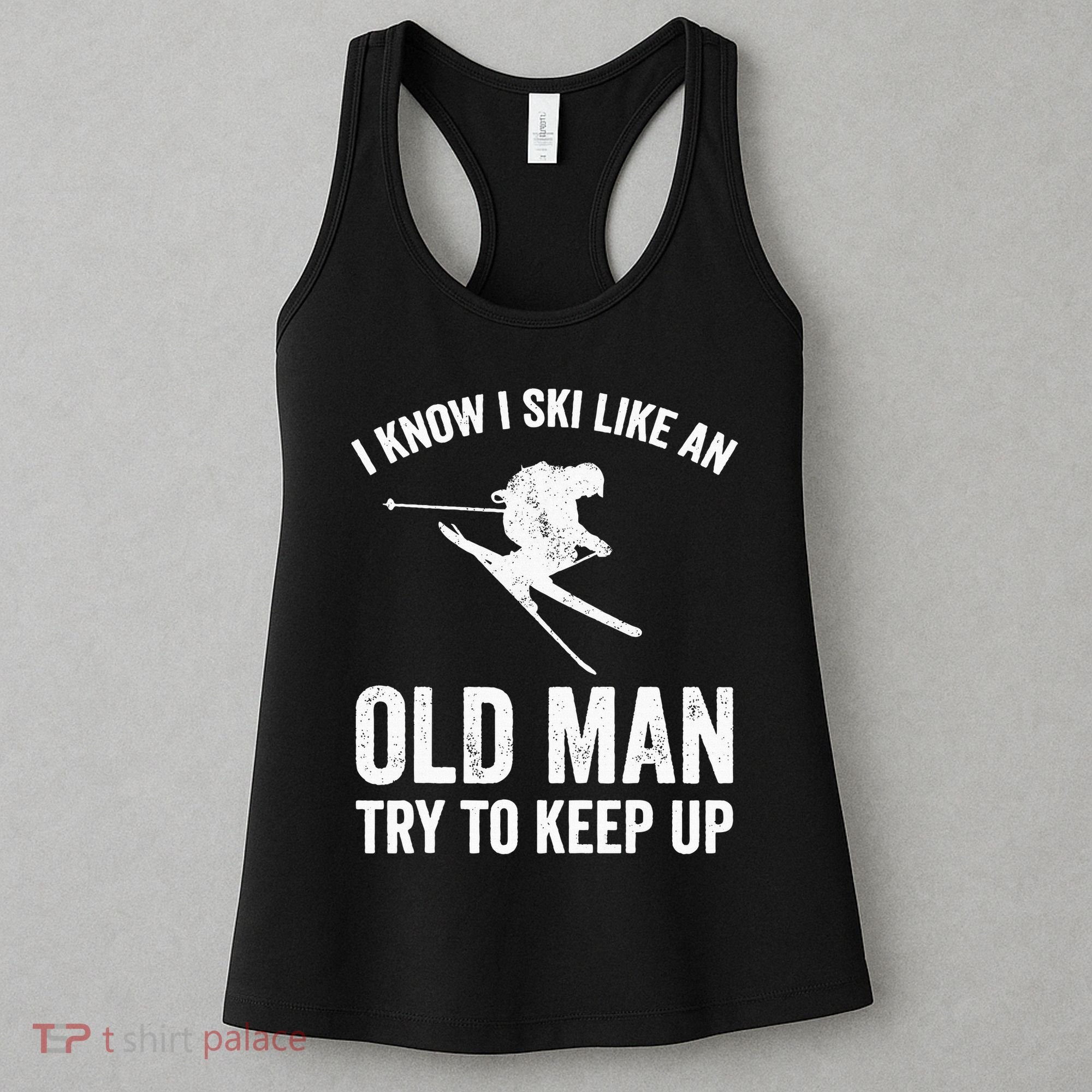 I Know I Ski Like An Old Man Try To Keep Up Skier Women's Tank Top