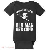 I Know I Ski Like An Old Man Try To Keep Up Skier Baby Bodysuit thumb 0