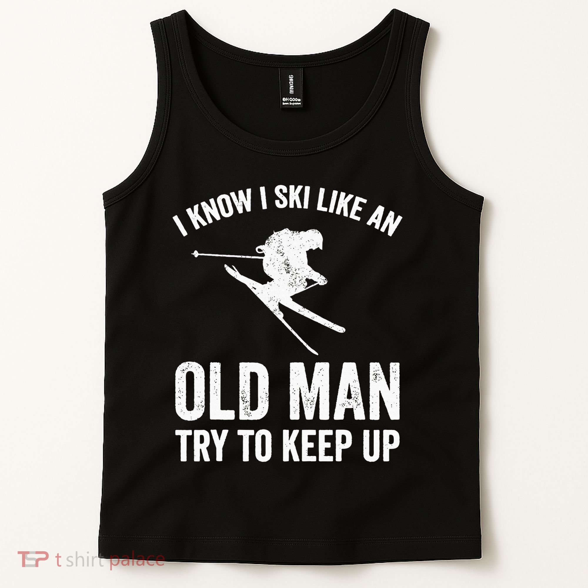 I Know I Ski Like An Old Man Try To Keep Up Skier Tank Top