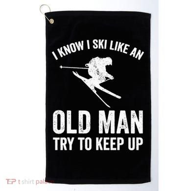 I Know I Ski Like An Old Man Try To Keep Up Skier Golf Towel