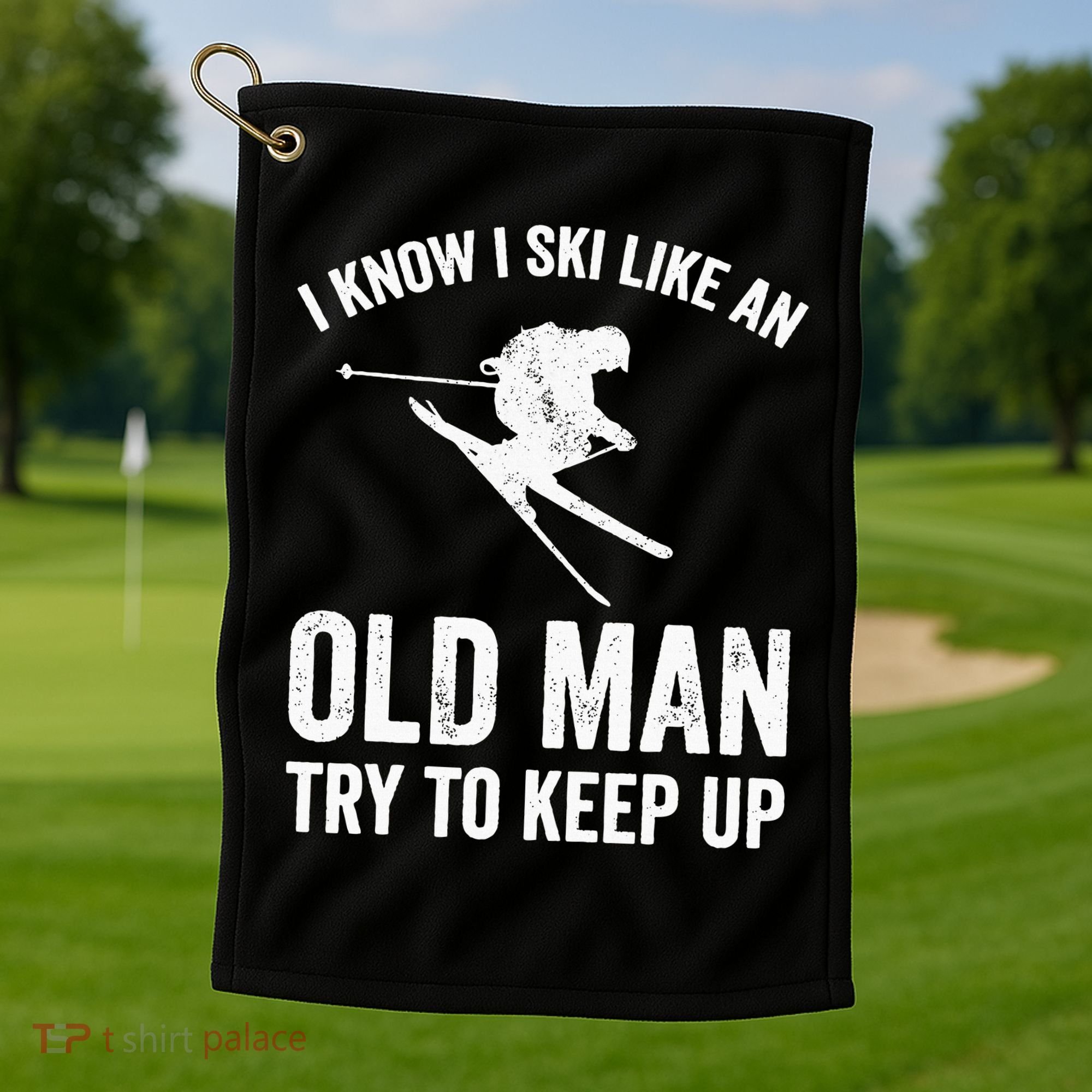 I Know I Ski Like An Old Man Try To Keep Up Skier Golf Towel