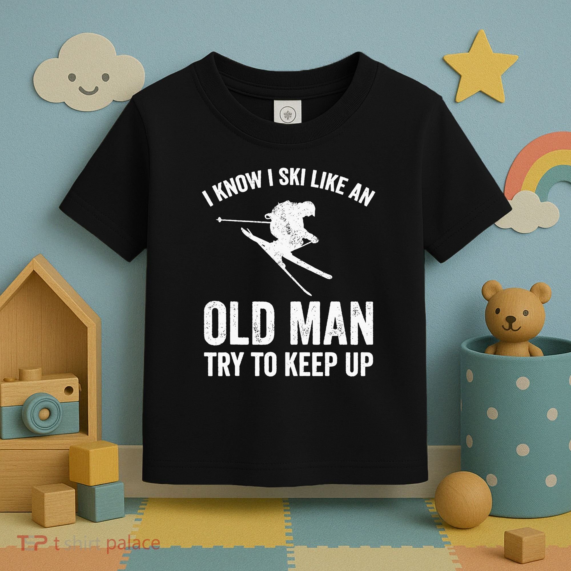 I Know I Ski Like An Old Man Try To Keep Up Skier Toddler T-Shirt
