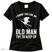 I Know I Ski Like An Old Man Try To Keep Up Skier Women's T-Shirt thumb 0