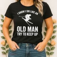 I Know I Ski Like An Old Man Try To Keep Up Skier Women's T-Shirt thumb 2