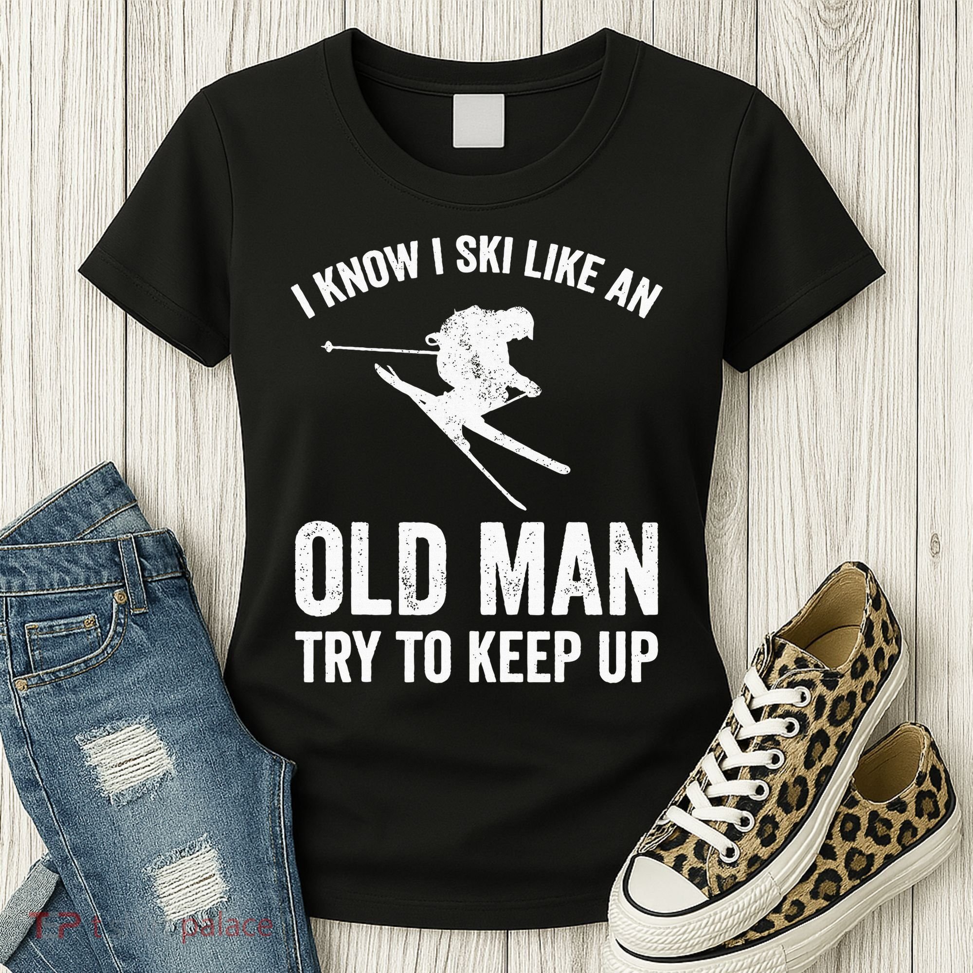 I Know I Ski Like An Old Man Try To Keep Up Skier Women's T-Shirt