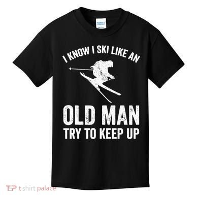 I Know I Ski Like An Old Man Try To Keep Up Skier Kids T-Shirt