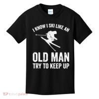 I Know I Ski Like An Old Man Try To Keep Up Skier Kids T-Shirt thumb 0