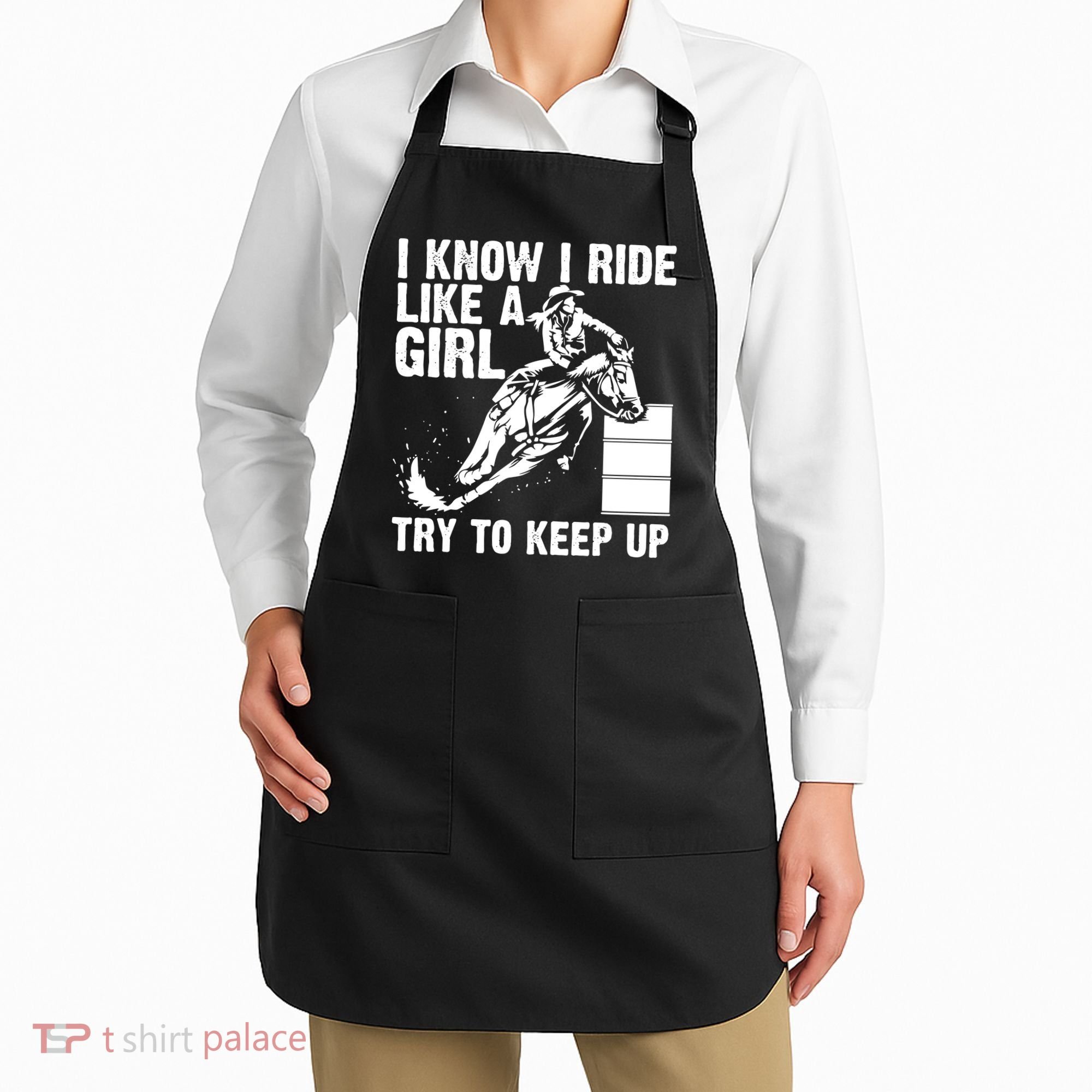 I Know I Ride Like Girl Try To Keep Barrel Racing Apron
