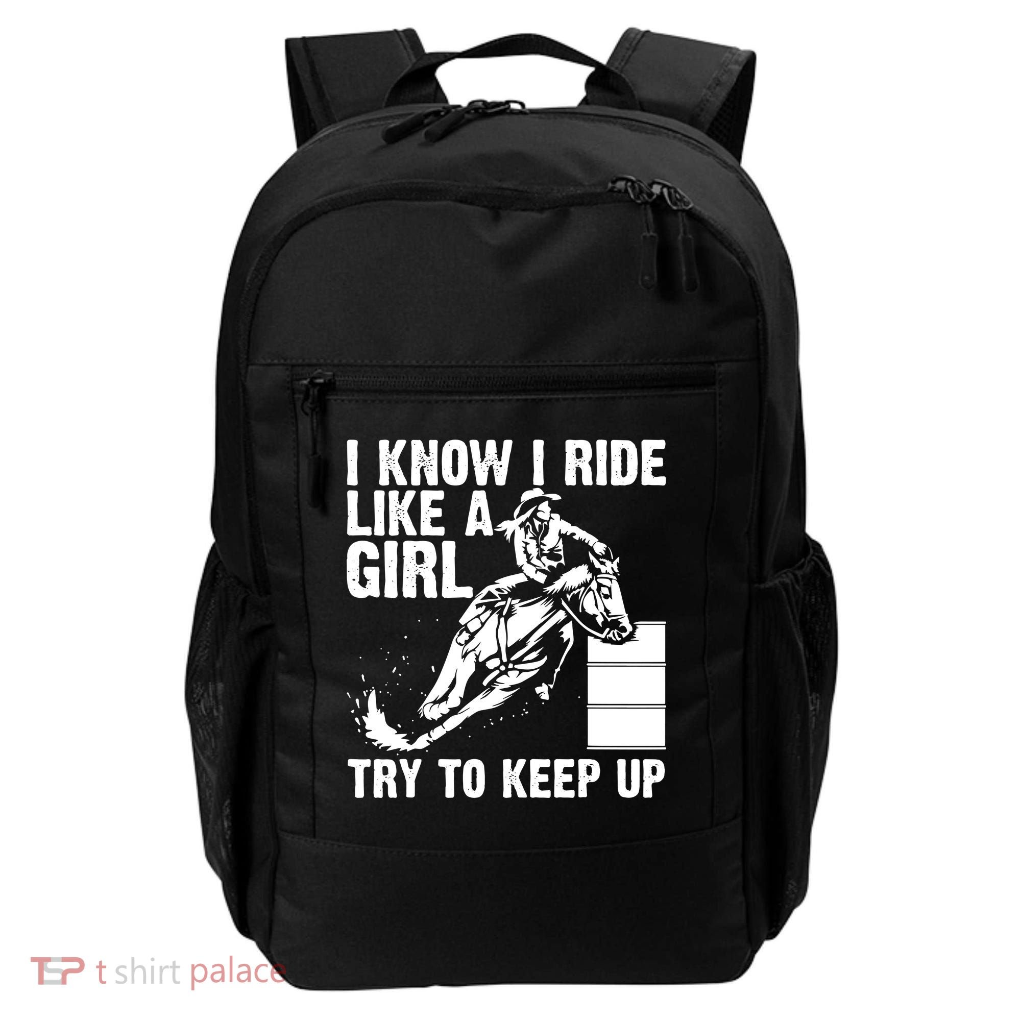 I Know I Ride Like Girl Try To Keep Barrel Racing Backpack