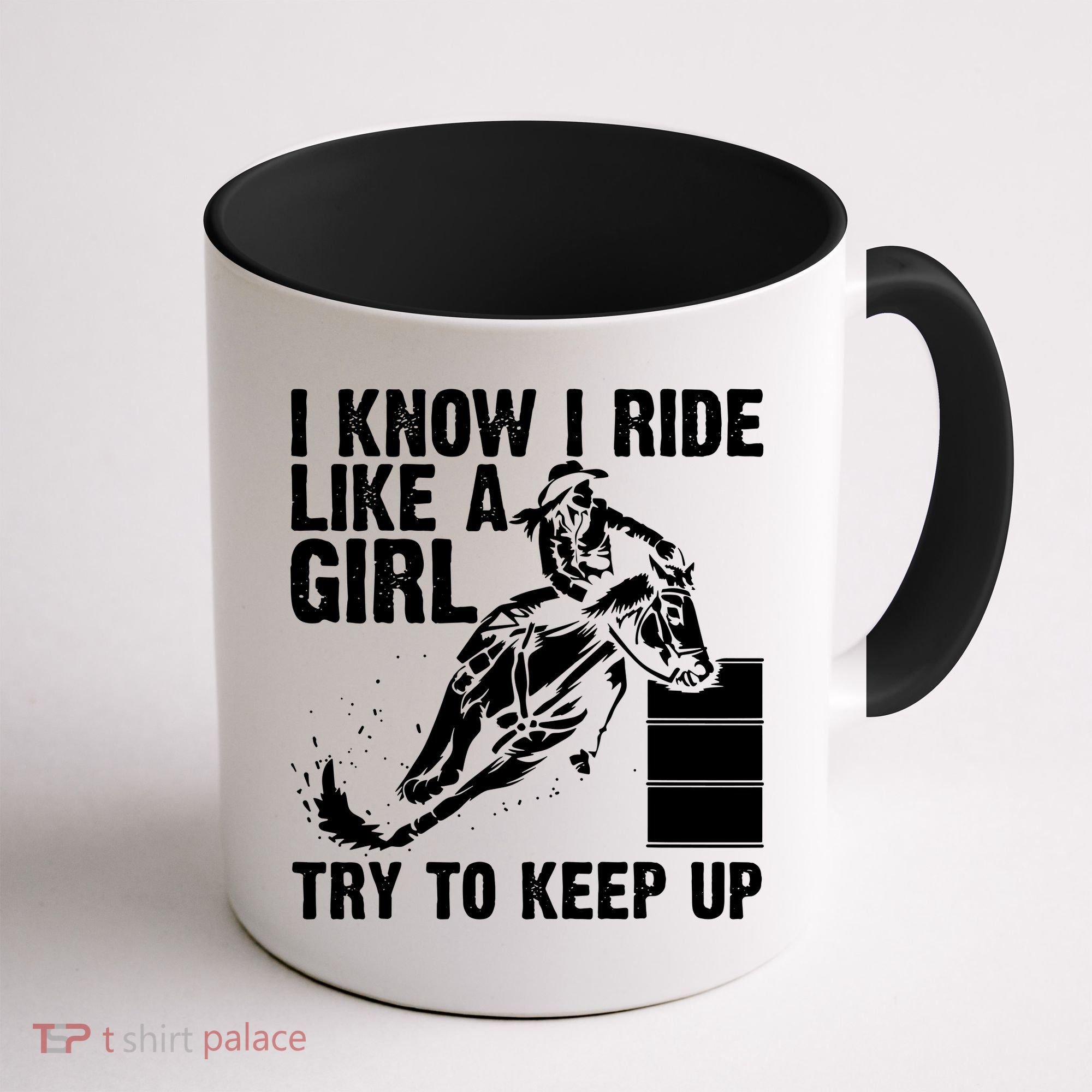 I Know I Ride Like Girl Try To Keep Barrel Racing Coffee Mug