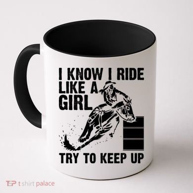 I Know I Ride Like Girl Try To Keep Barrel Racing Coffee Mug