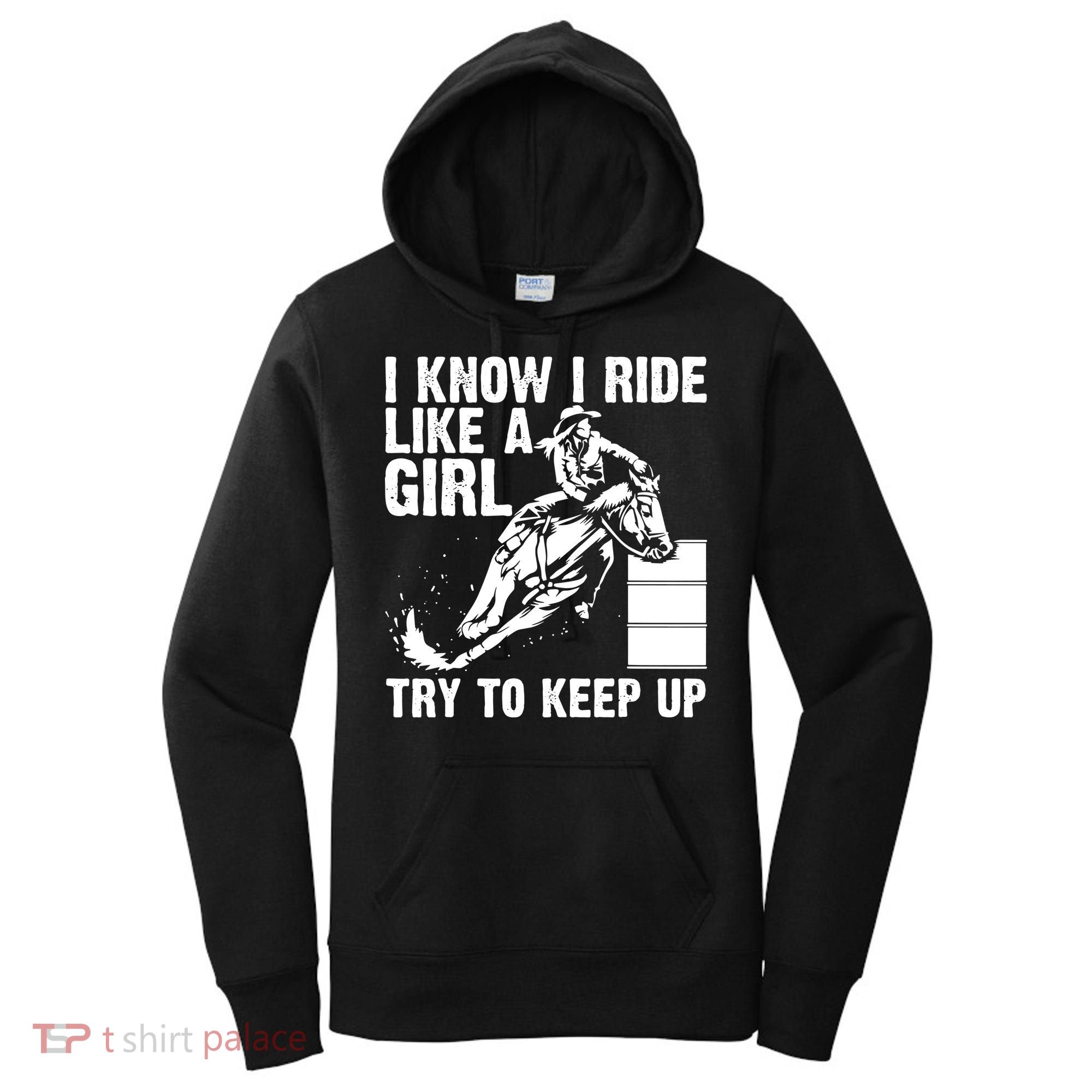 I Know I Ride Like Girl Try To Keep Barrel Racing Women's Hoodie