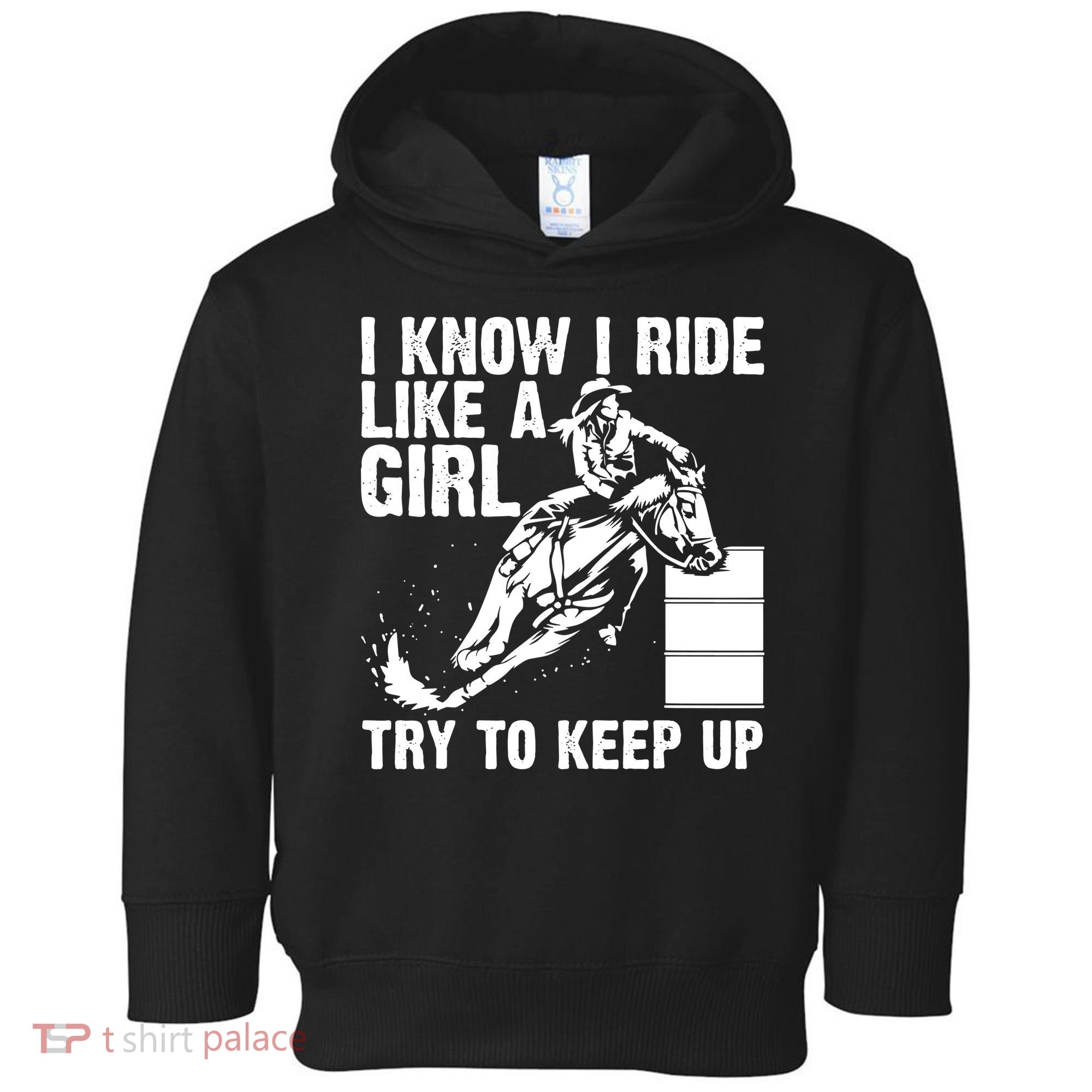 I Know I Ride Like Girl Try To Keep Barrel Racing Toddler Hoodie