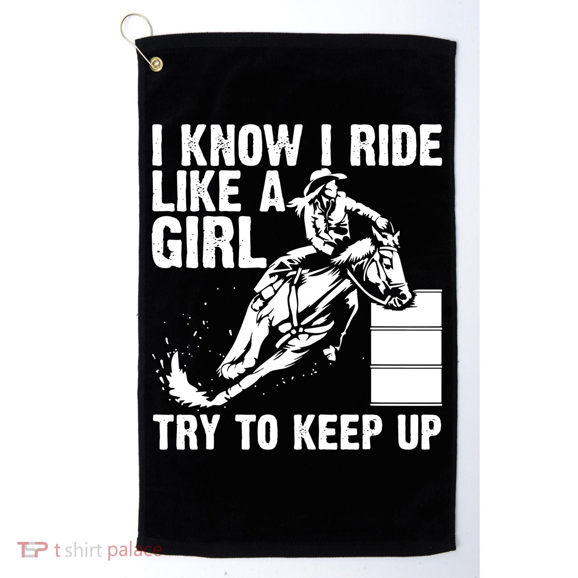 I Know I Ride Like Girl Try To Keep Barrel Racing Golf Towel