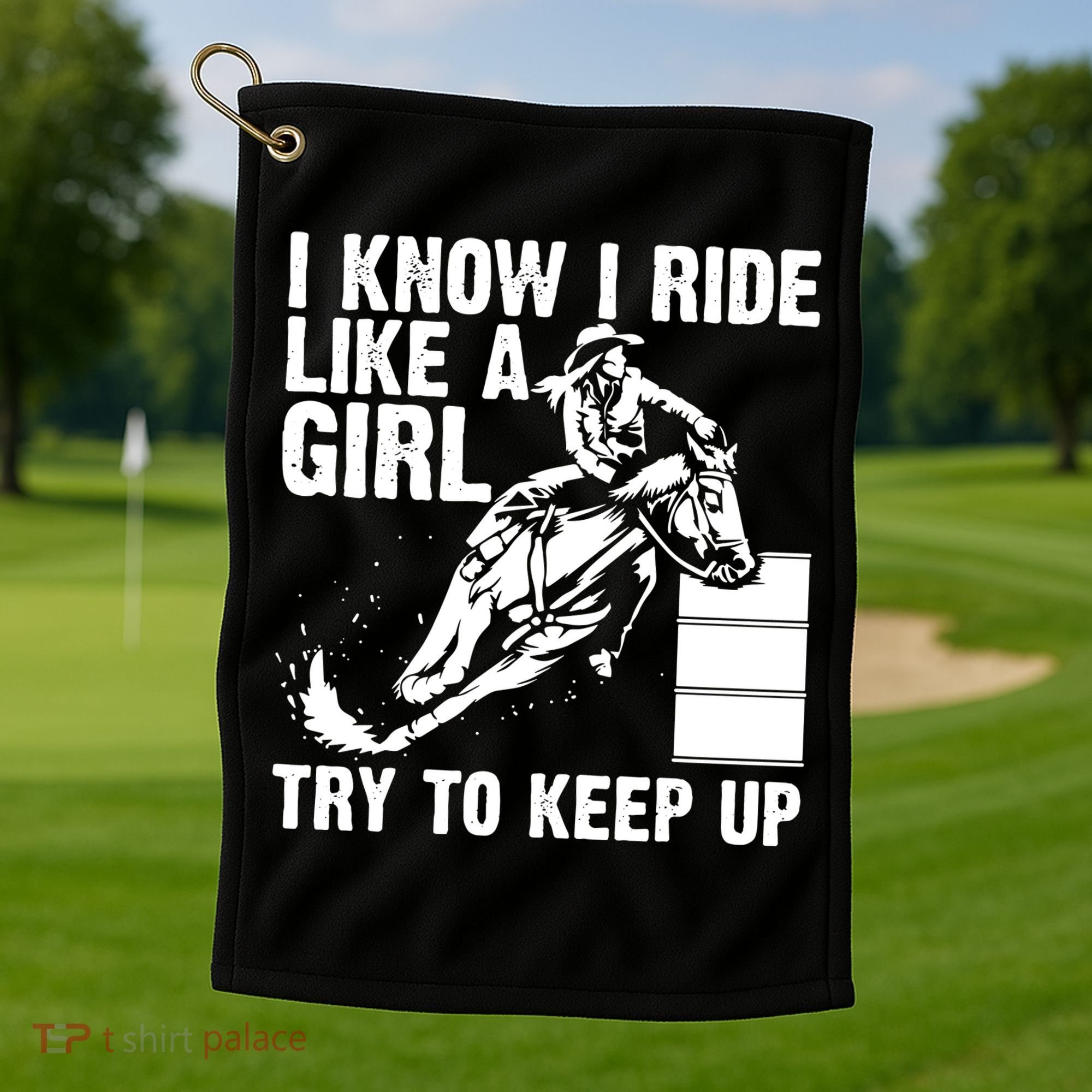 I Know I Ride Like Girl Try To Keep Barrel Racing Golf Towel