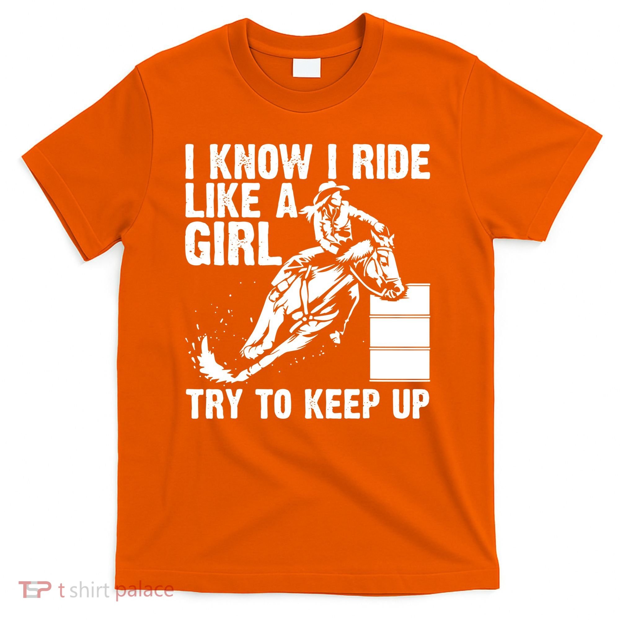 I Know I Ride Like Girl Try To Keep Barrel Racing T-Shirt