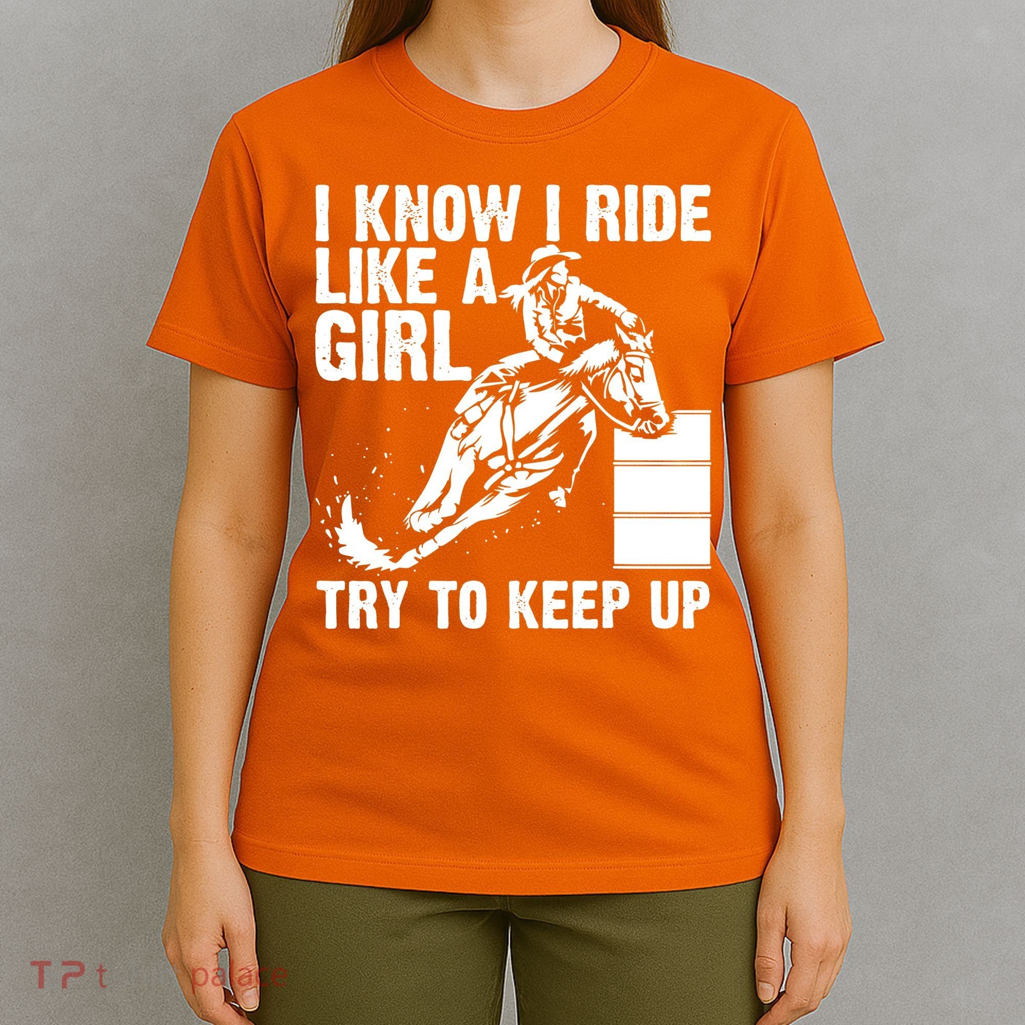I Know I Ride Like Girl Try To Keep Barrel Racing T-Shirt