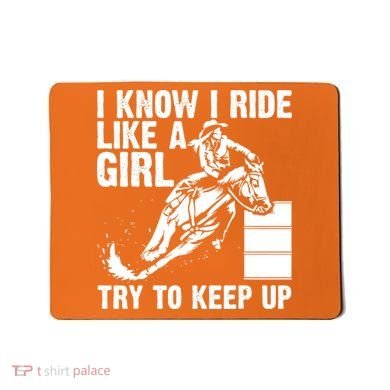 I Know I Ride Like Girl Try To Keep Barrel Racing Mousepad