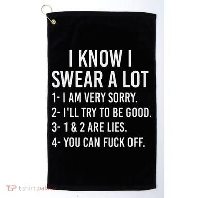 I Know I Swear A Lot Golf Towel
