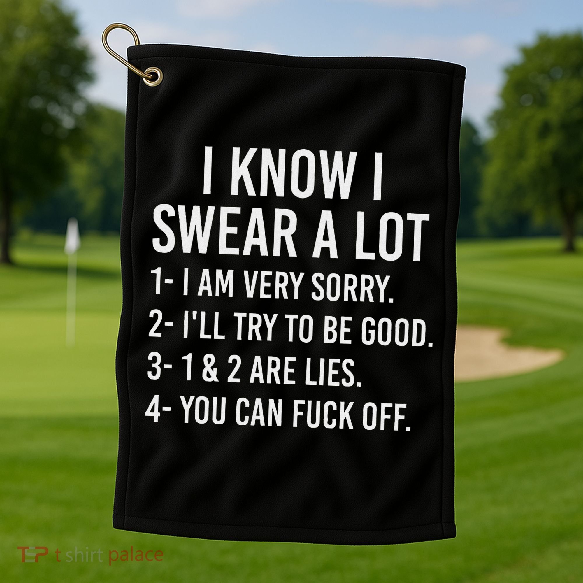 I Know I Swear A Lot Golf Towel