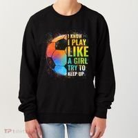 I Know I Play Like A Girl Try To Keep Up Funny Soccer Gift Women's Sweatshirt thumb 0