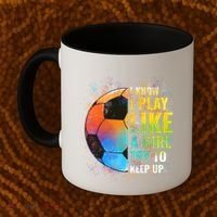 I Know I Play Like A Girl Try To Keep Up Funny Soccer Gift Coffee Mug thumb 2