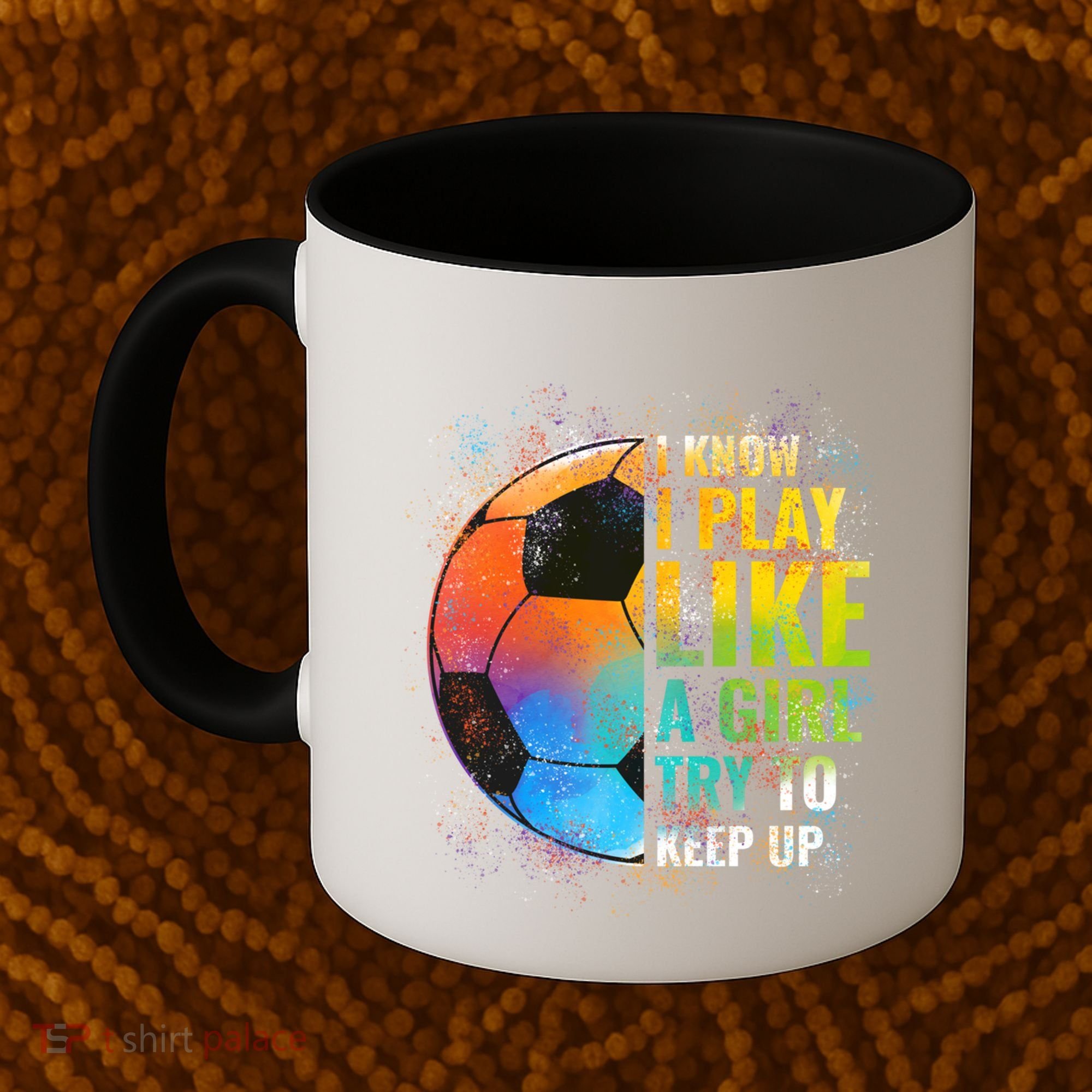 I Know I Play Like A Girl Try To Keep Up Funny Soccer Gift Coffee Mug