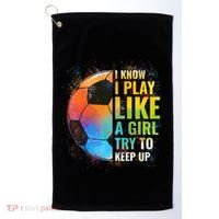 I Know I Play Like A Girl Try To Keep Up Funny Soccer Gift Golf Towel thumb 0