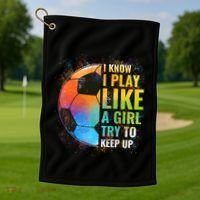 I Know I Play Like A Girl Try To Keep Up Funny Soccer Gift Golf Towel thumb 1