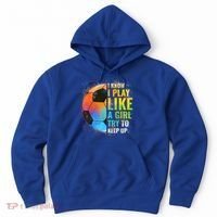 I Know I Play Like A Girl Try To Keep Up Funny Soccer Gift Hoodie thumb 0