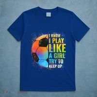 I Know I Play Like A Girl Try To Keep Up Funny Soccer Gift T-Shirt thumb 5