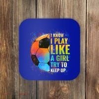 I Know I Play Like A Girl Try To Keep Up Funny Soccer Gift Coaster thumb 0