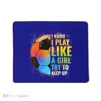 I Know I Play Like A Girl Try To Keep Up Funny Soccer Gift Mousepad thumb 0